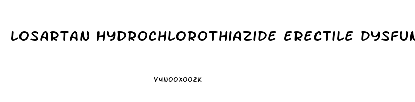 Losartan Hydrochlorothiazide Erectile Dysfunction