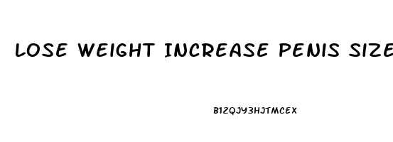 Lose Weight Increase Penis Size