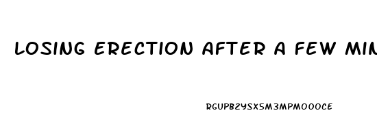 Losing Erection After A Few Minutes