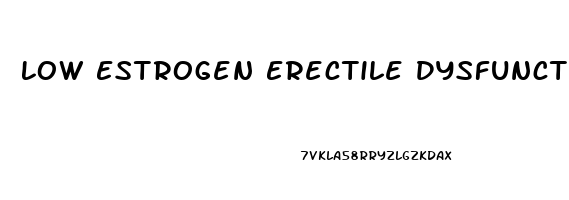 Low Estrogen Erectile Dysfunction
