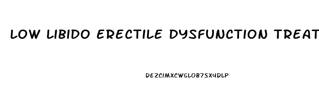 Low Libido Erectile Dysfunction Treatment
