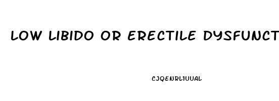 Low Libido Or Erectile Dysfunction