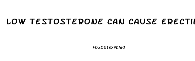 Low Testosterone Can Cause Erectile Dysfunction