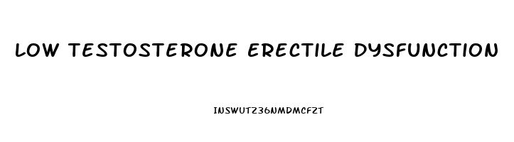 Low Testosterone Erectile Dysfunction