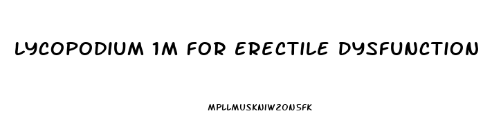 Lycopodium 1m For Erectile Dysfunction