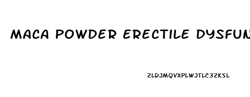 Maca Powder Erectile Dysfunction