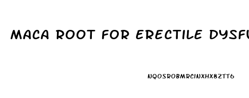 Maca Root For Erectile Dysfunction