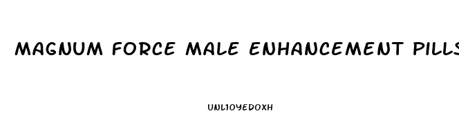 Magnum Force Male Enhancement Pills