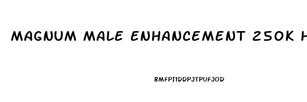 Magnum Male Enhancement 250k His And Hers Reviews