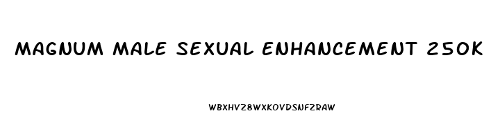 Magnum Male Sexual Enhancement 250k