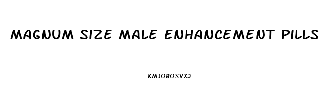 Magnum Size Male Enhancement Pills