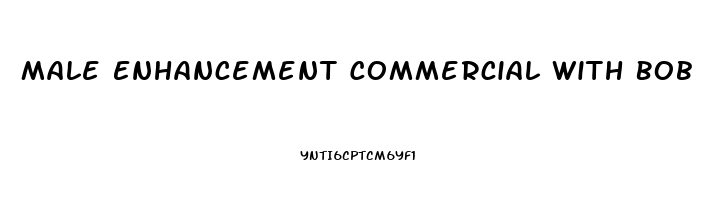 Male Enhancement Commercial With Bob