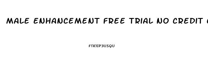 Male Enhancement Free Trial No Credit Card