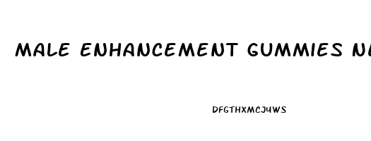 Male Enhancement Gummies Near Me