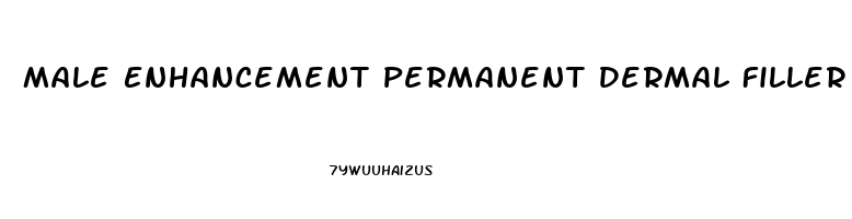 Male Enhancement Permanent Dermal Filler