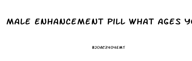 Male Enhancement Pill What Ages You Can Use