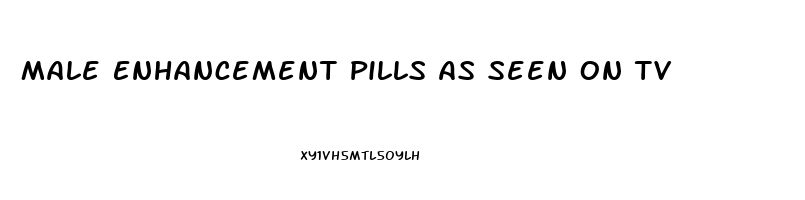Male Enhancement Pills As Seen On Tv
