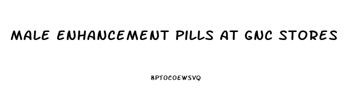 Male Enhancement Pills At Gnc Stores