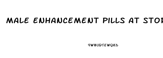 Male Enhancement Pills At Stores