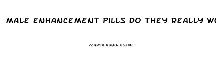 Male Enhancement Pills Do They Really Work