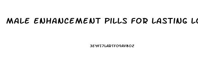 Male Enhancement Pills For Lasting Longer