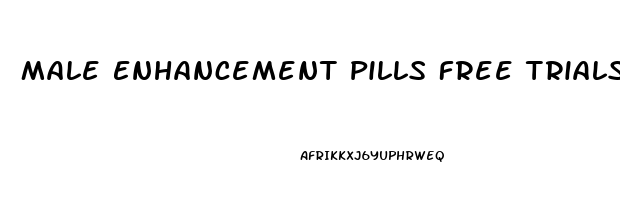 Male Enhancement Pills Free Trials