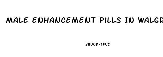 Male Enhancement Pills In Walgreens