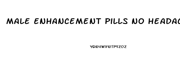 Male Enhancement Pills No Headache