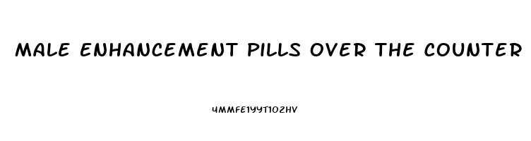 Male Enhancement Pills Over The Counter At Walgreens