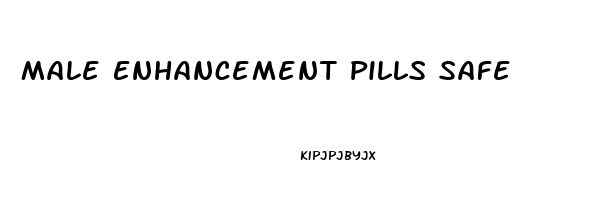 Male Enhancement Pills Safe