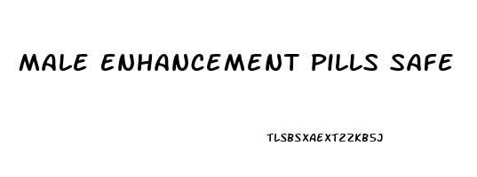 Male Enhancement Pills Safe