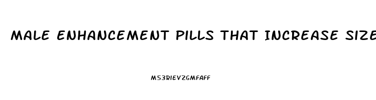 Male Enhancement Pills That Increase Size