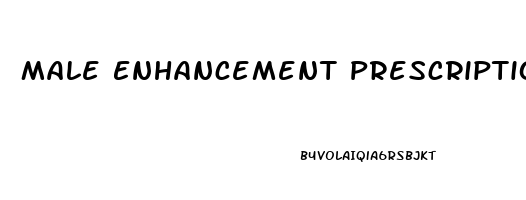 Male Enhancement Prescription Drugs