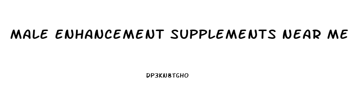 Male Enhancement Supplements Near Me