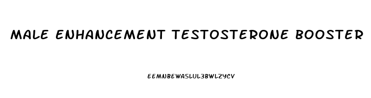 Male Enhancement Testosterone Booster