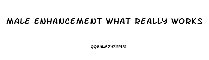 Male Enhancement What Really Works