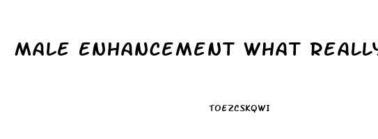 Male Enhancement What Really Works