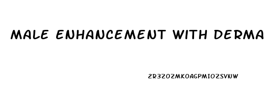 Male Enhancement With Dermal Fillers