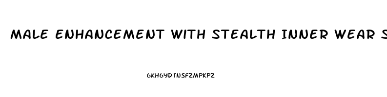 Male Enhancement With Stealth Inner Wear Sleeves