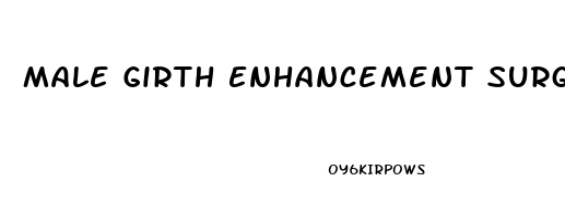 Male Girth Enhancement Surgery