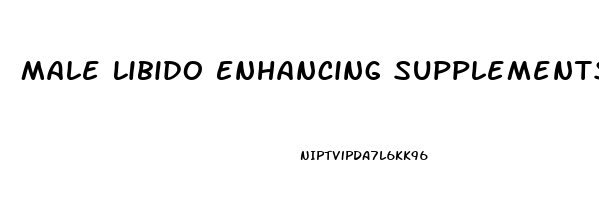 Male Libido Enhancing Supplements