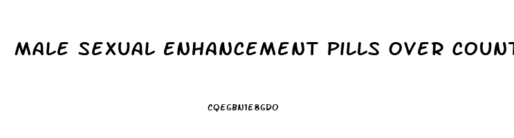 Male Sexual Enhancement Pills Over Counter