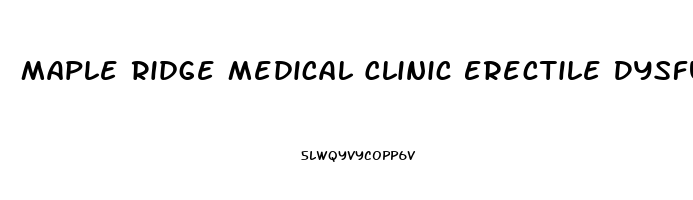 Maple Ridge Medical Clinic Erectile Dysfunction