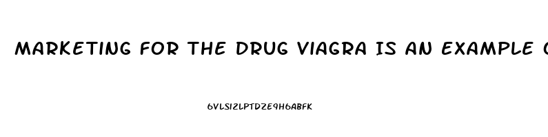 Marketing For The Drug Viagra Is An Example Of Which Kind Of Age Branding