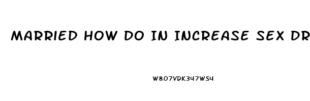 Married How Do In Increase Sex Drive