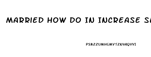 Married How Do In Increase Sex Drive