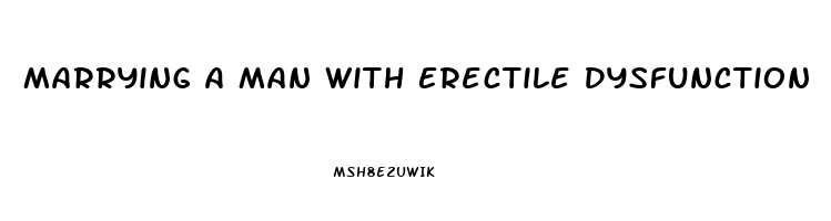 Marrying A Man With Erectile Dysfunction