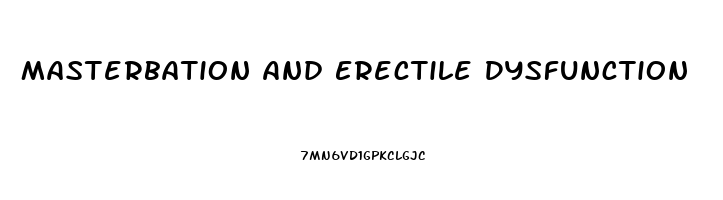 Masterbation And Erectile Dysfunction