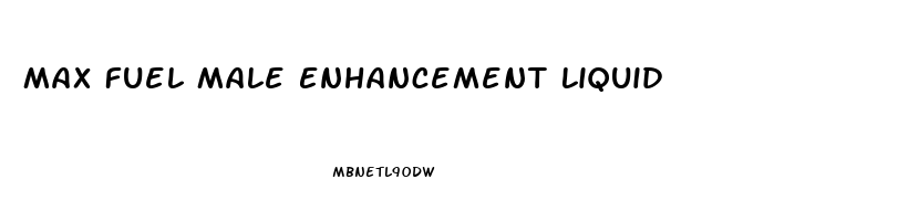 Max Fuel Male Enhancement Liquid