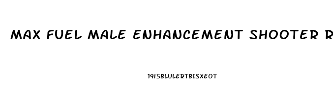 Max Fuel Male Enhancement Shooter Reviews